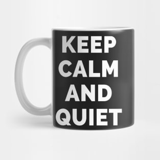 Keep Calm And Quiet - Black And White Simple Font - Funny Meme Sarcastic Satire - Self Inspirational Quotes - Inspirational Quotes About Life and Struggles Mug